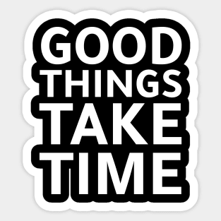 good things need time Sticker